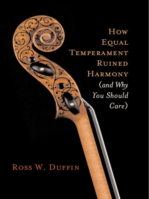 Title details for How Equal Temperament Ruined Harmony (and Why You Should Care) by Ross W. Duffin - Wait list